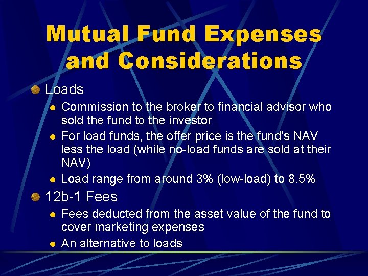 Mutual Fund Expenses and Considerations Loads l l l Commission to the broker to
