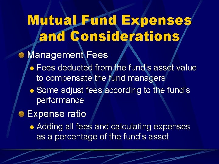 Mutual Fund Expenses and Considerations Management Fees deducted from the fund’s asset value to