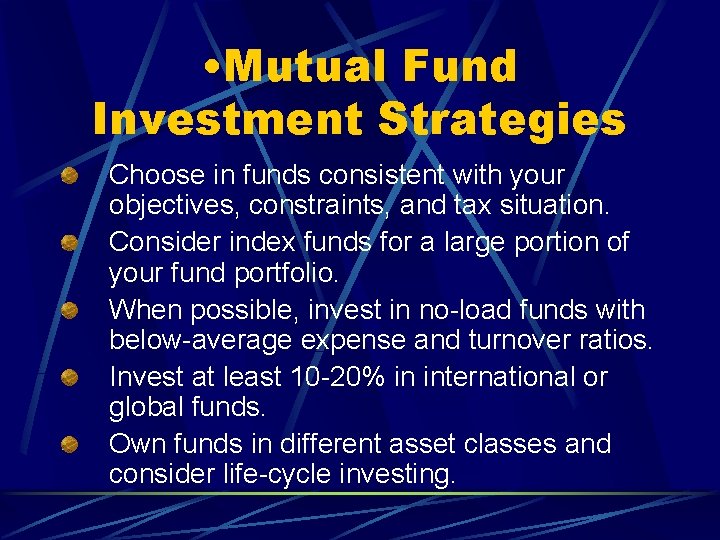  • Mutual Fund Investment Strategies Choose in funds consistent with your objectives, constraints,