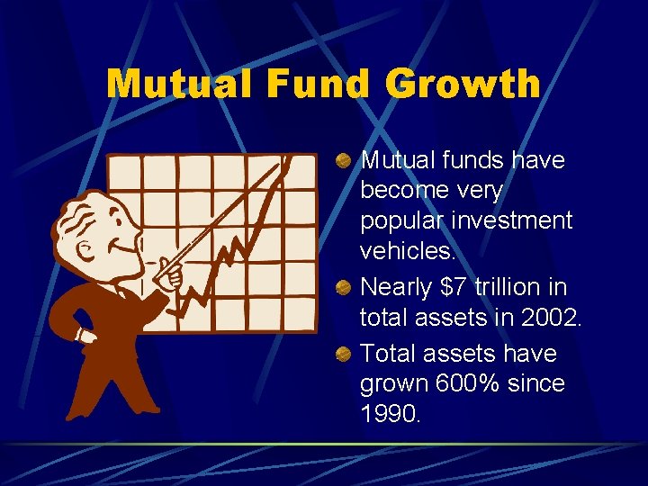 Mutual Fund Growth Mutual funds have become very popular investment vehicles. Nearly $7 trillion