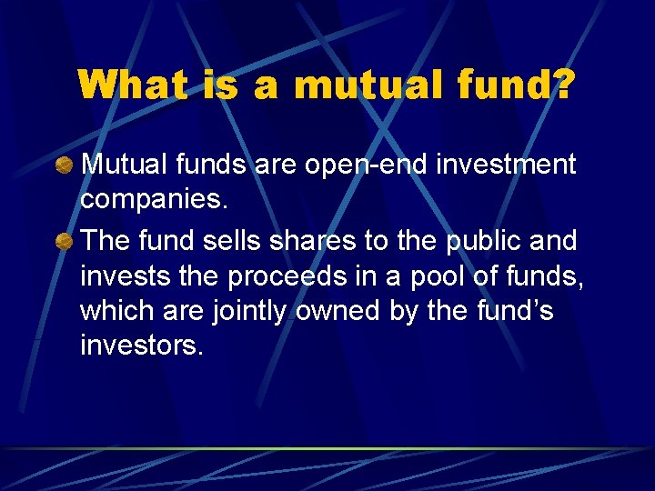 What is a mutual fund? Mutual funds are open-end investment companies. The fund sells