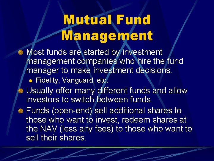 Mutual Fund Management Most funds are started by investment management companies who hire the