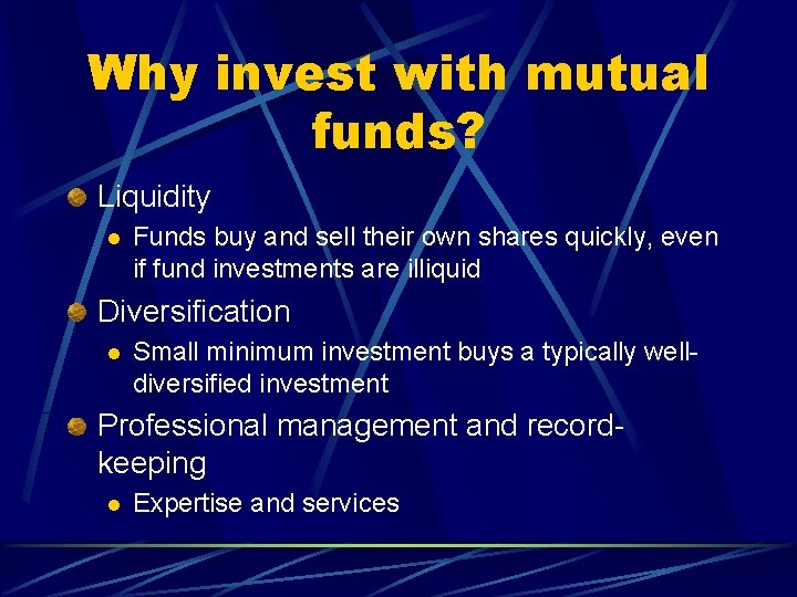 Why invest with mutual funds? Liquidity l Funds buy and sell their own shares