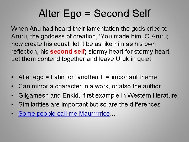 Alter Ego = Second Self When Anu had heard their lamentation the gods cried