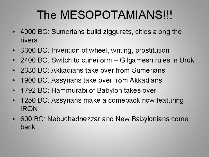 The MESOPOTAMIANS!!! • 4000 BC: Sumerians build ziggurats, cities along the rivers • 3300