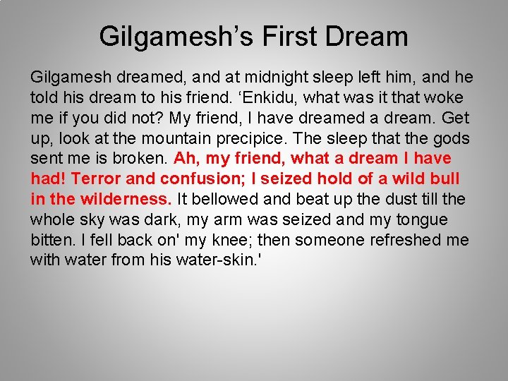 Gilgamesh’s First Dream Gilgamesh dreamed, and at midnight sleep left him, and he told