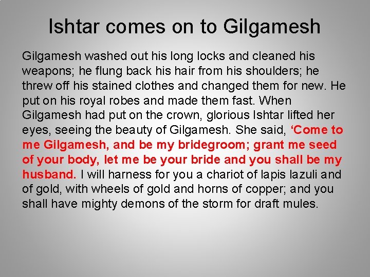 Ishtar comes on to Gilgamesh washed out his long locks and cleaned his weapons;