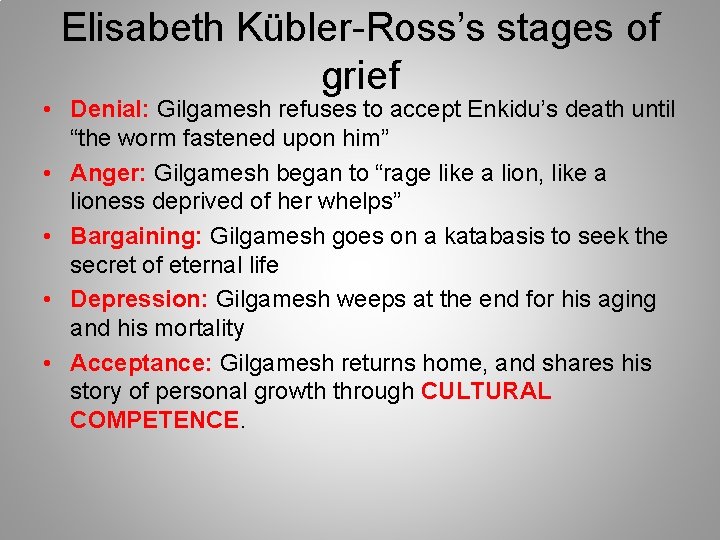 Elisabeth Kübler-Ross’s stages of grief • Denial: Gilgamesh refuses to accept Enkidu’s death until