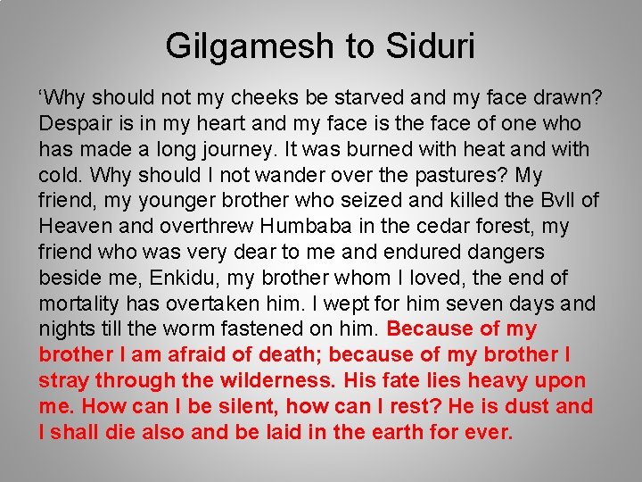 Gilgamesh to Siduri ‘Why should not my cheeks be starved and my face drawn?