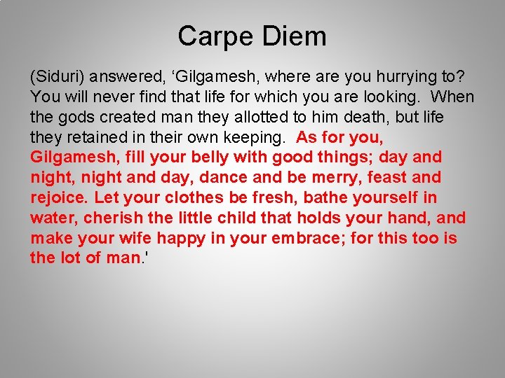 Carpe Diem (Siduri) answered, ‘Gilgamesh, where are you hurrying to? You will never find