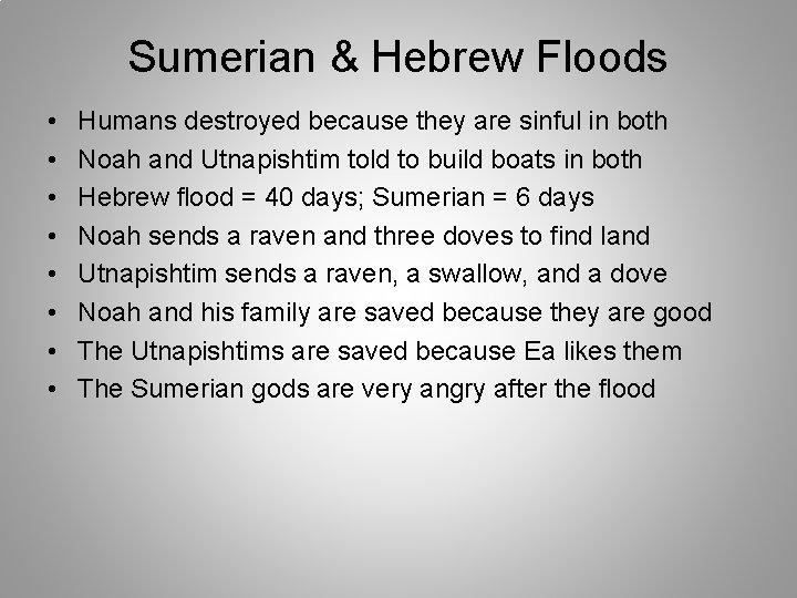 Sumerian & Hebrew Floods • • Humans destroyed because they are sinful in both