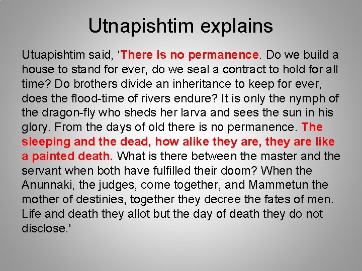 Utnapishtim explains Utuapishtim said, ‘There is no permanence. Do we build a house to