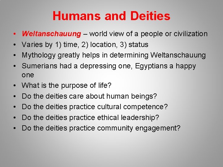 Humans and Deities • • • Weltanschauung – world view of a people or