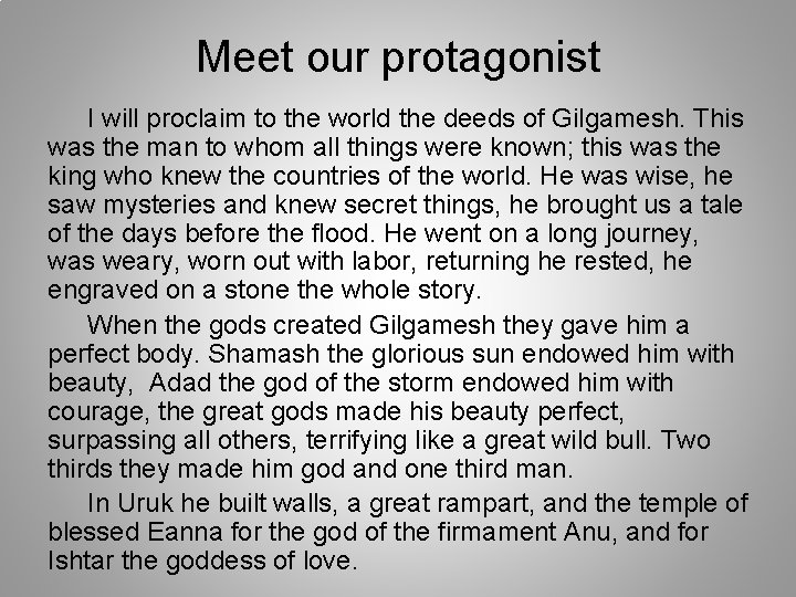 Meet our protagonist I will proclaim to the world the deeds of Gilgamesh. This