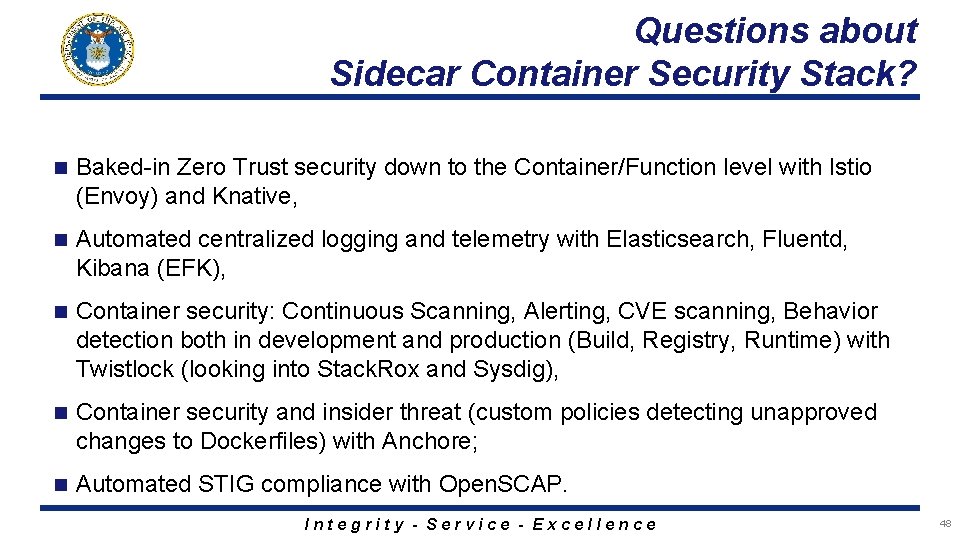 Questions about Sidecar Container Security Stack? n Baked-in Zero Trust security down to the