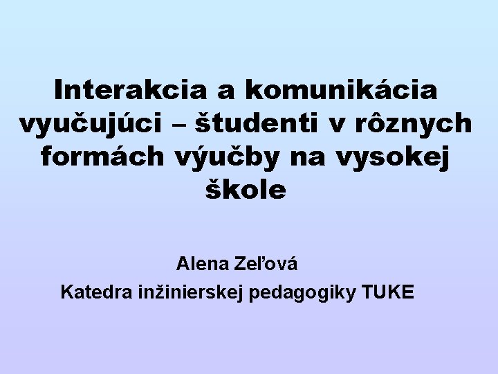 Interakcia a komunikácia vyučujúci – študenti v rôznych formách výučby na vysokej škole Alena