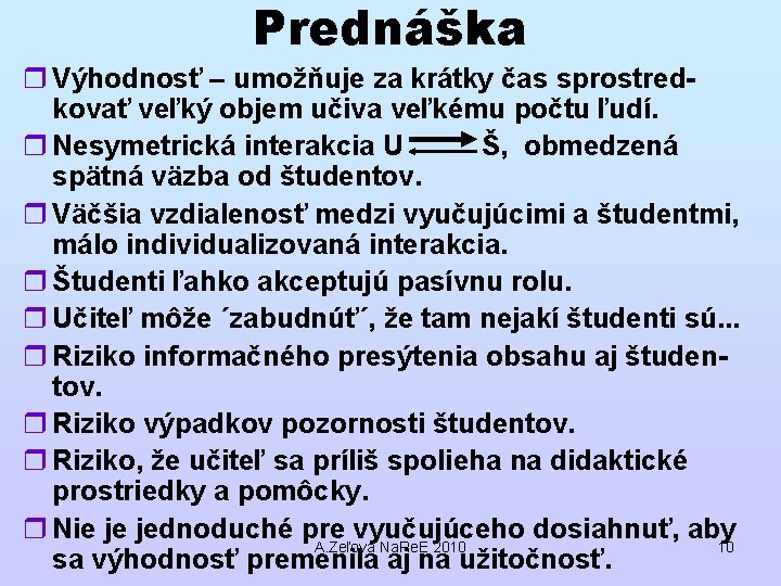 Prednáška r Výhodnosť – umožňuje za krátky čas sprostredkovať veľký objem učiva veľkému počtu