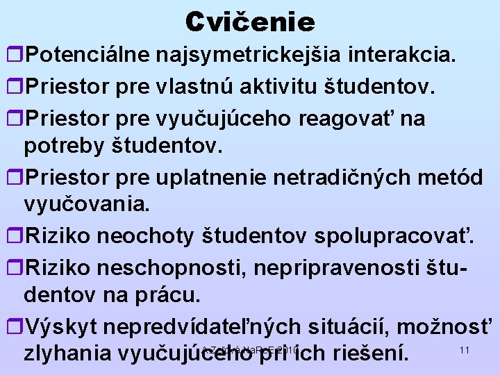 Cvičenie r. Potenciálne najsymetrickejšia interakcia. r. Priestor pre vlastnú aktivitu študentov. r. Priestor pre