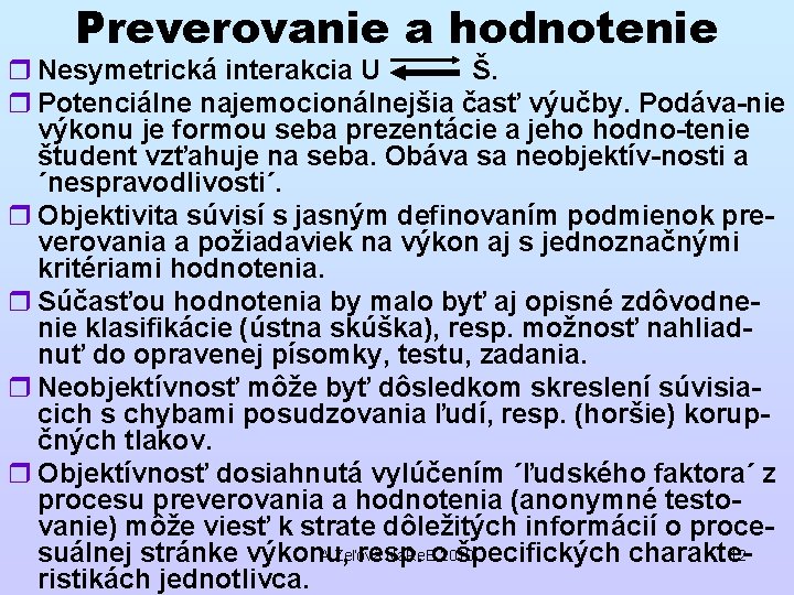 Preverovanie a hodnotenie r Nesymetrická interakcia U Š. r Potenciálne najemocionálnejšia časť výučby. Podáva-nie