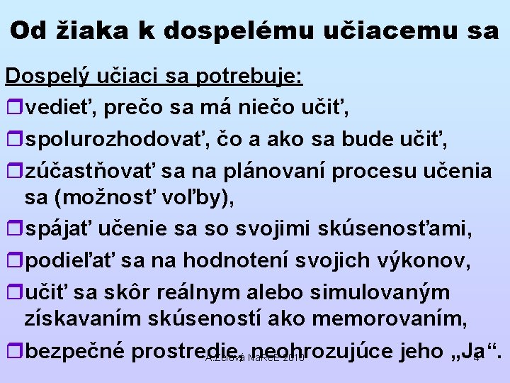 Od žiaka k dospelému učiacemu sa Dospelý učiaci sa potrebuje: rvedieť, prečo sa má