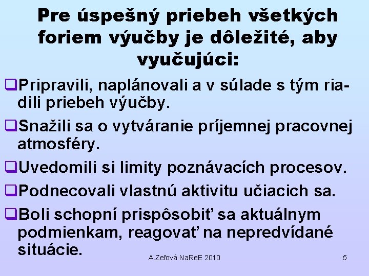 Pre úspešný priebeh všetkých foriem výučby je dôležité, aby vyučujúci: q. Pripravili, naplánovali a