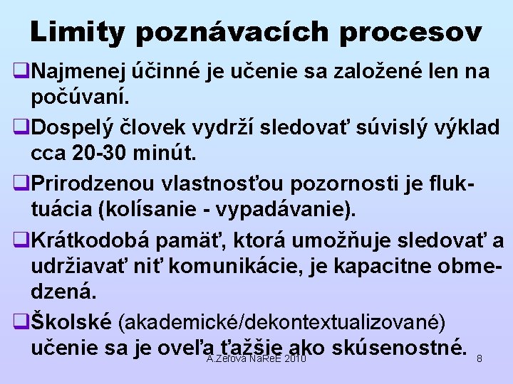 Limity poznávacích procesov q. Najmenej účinné je učenie sa založené len na počúvaní. q.