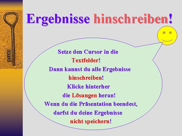 Ergebnisse hinschreiben! Setze den Cursor in die Textfelder! Dann kannst du alle Ergebnisse hinschreiben!