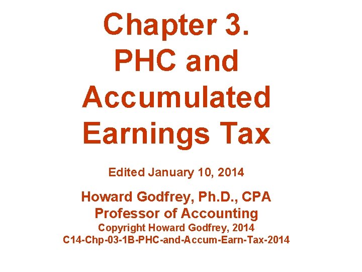 Chapter 3. PHC and Accumulated Earnings Tax Edited January 10, 2014 Howard Godfrey, Ph.