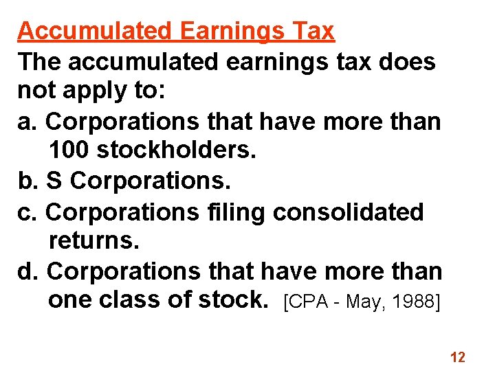 Accumulated Earnings Tax The accumulated earnings tax does not apply to: a. Corporations that