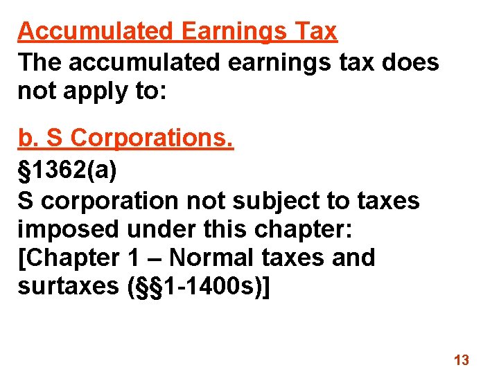 Accumulated Earnings Tax The accumulated earnings tax does not apply to: b. S Corporations.