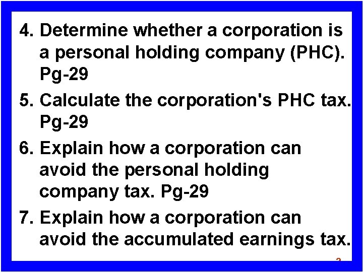 4. Determine whether a corporation is a personal holding company (PHC). Pg-29 5. Calculate