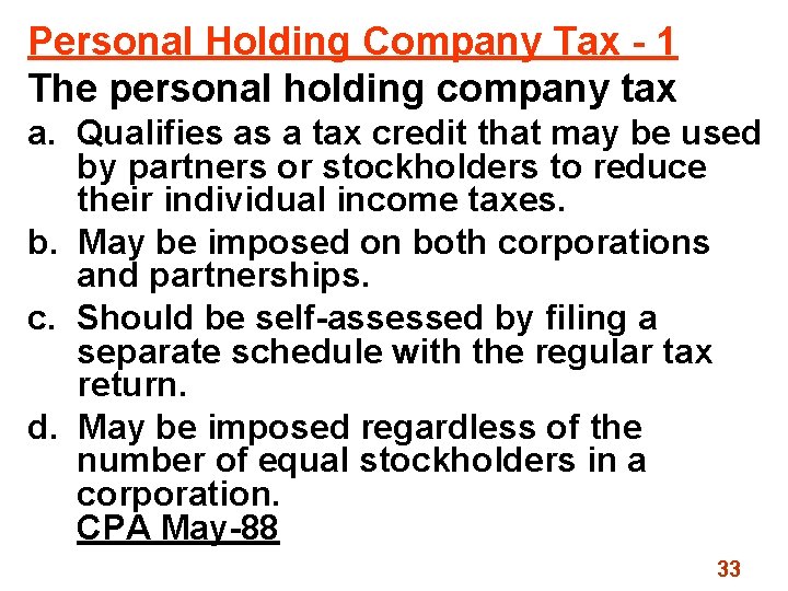 Personal Holding Company Tax - 1 The personal holding company tax a. Qualifies as