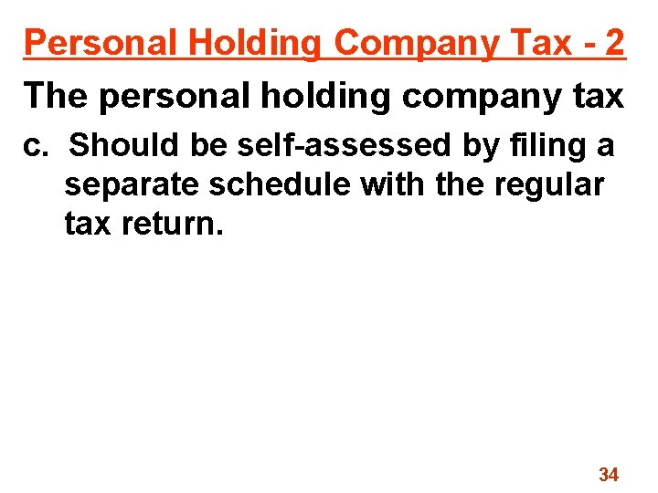 Personal Holding Company Tax - 2 The personal holding company tax c. Should be