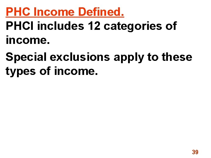 PHC Income Defined. PHCI includes 12 categories of income. Special exclusions apply to these