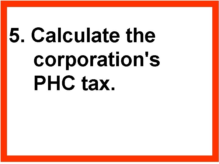 5. Calculate the corporation's PHC tax. 48 