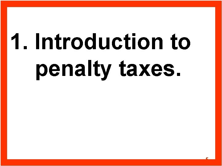 1. Introduction to penalty taxes. 5 