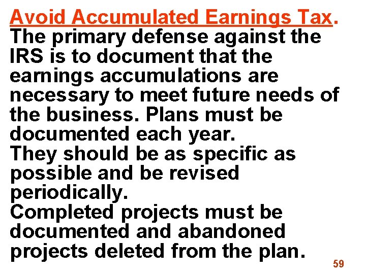 Avoid Accumulated Earnings Tax. The primary defense against the IRS is to document that