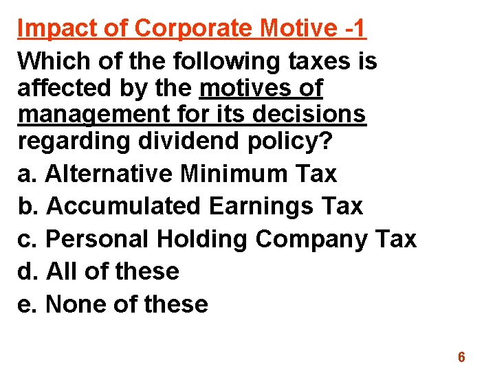 Impact of Corporate Motive -1 Which of the following taxes is affected by the
