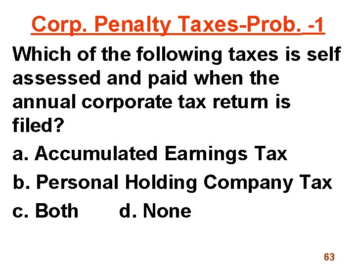 Corp. Penalty Taxes-Prob. -1 Which of the following taxes is self assessed and paid