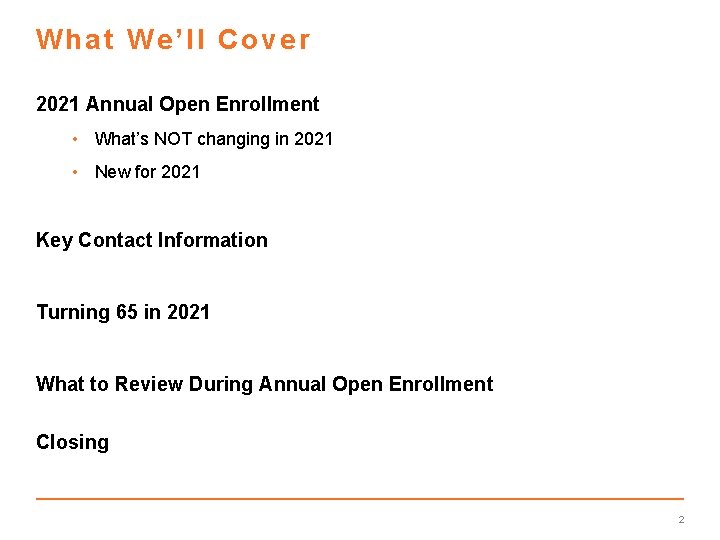 What We’ll Cover 2021 Annual Open Enrollment • What’s NOT changing in 2021 •