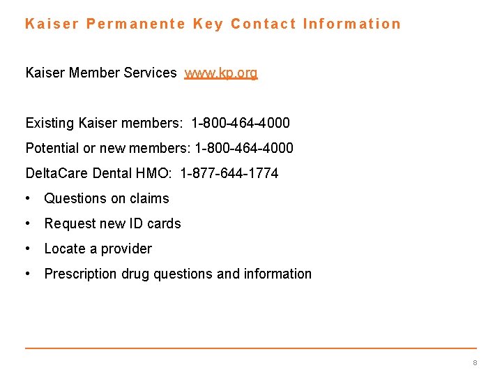 Kaiser Permanente Key Contact Information Kaiser Member Services www. kp. org Existing Kaiser members: