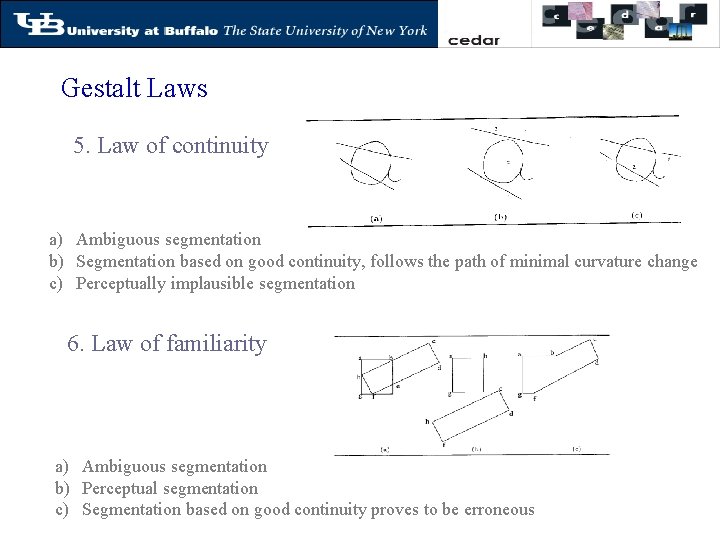 Gestalt Laws 5. Law of continuity a) Ambiguous segmentation b) Segmentation based on good