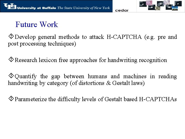 Future Work ´Develop general methods to attack H-CAPTCHA (e. g. pre and post processing