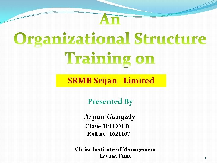 SRMB Srijan Limited Presented By Arpan Ganguly Class- 1 PGDM B Roll no- 1621107