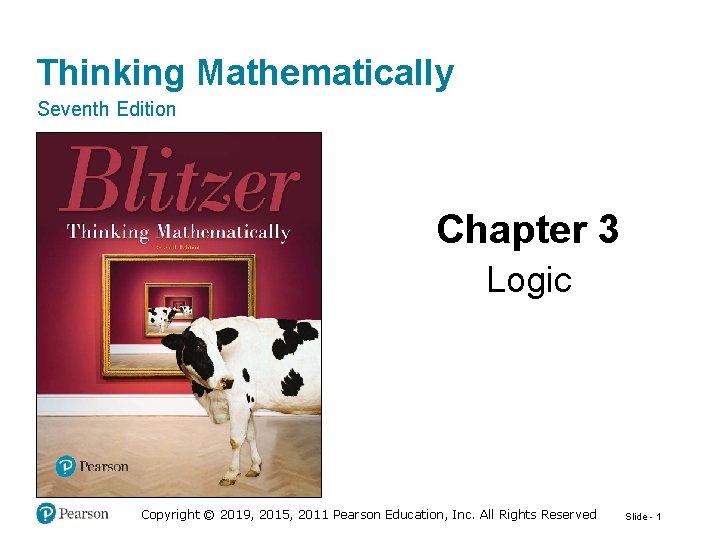 Thinking Mathematically Seventh Edition Chapter 3 Logic Copyright © 2019, 2015, 2011 Pearson Education,