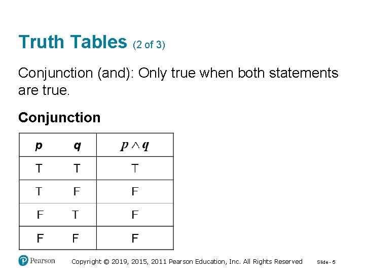 Truth Tables (2 of 3) Conjunction (and): Only true when both statements are true.