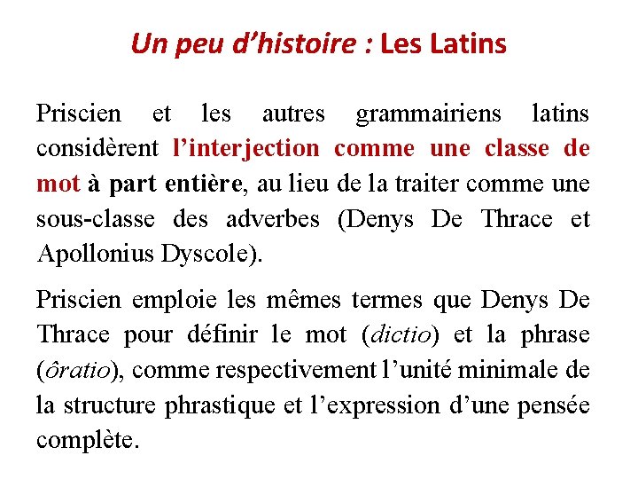 Un peu d’histoire : Les Latins Priscien et les autres grammairiens latins considèrent l’interjection