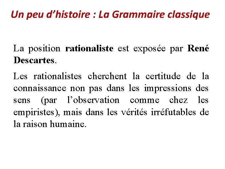 Un peu d’histoire : La Grammaire classique La position rationaliste est exposée par René