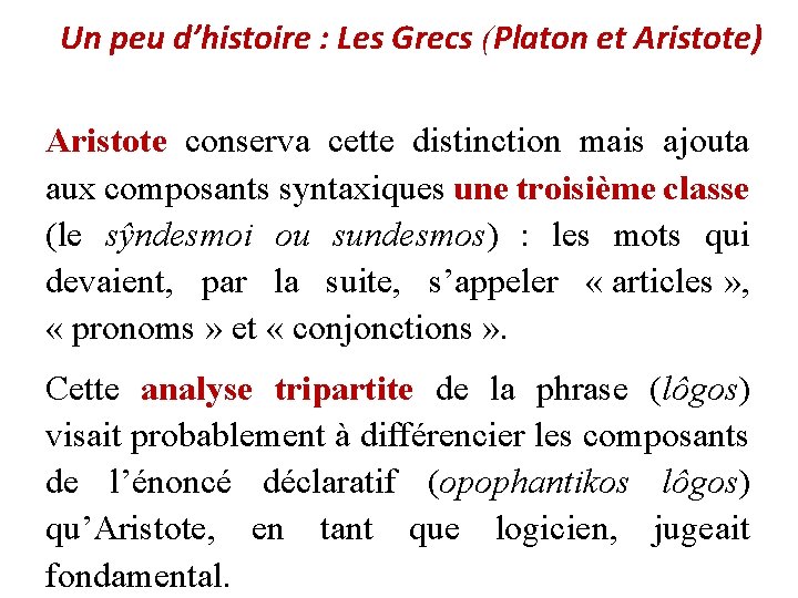 Un peu d’histoire : Les Grecs (Platon et Aristote) Aristote conserva cette distinction mais