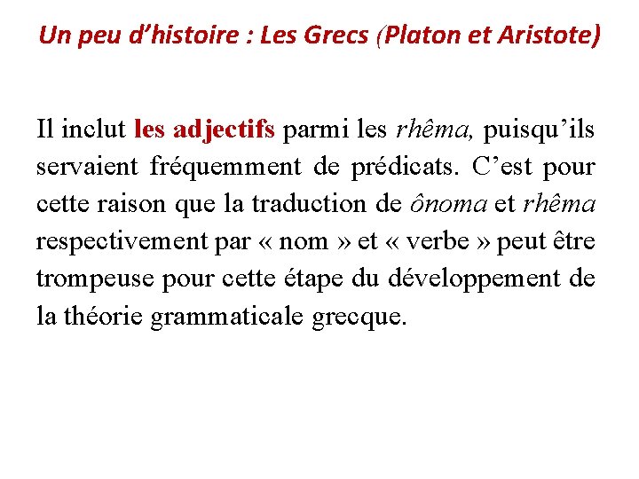 Un peu d’histoire : Les Grecs (Platon et Aristote) Il inclut les adjectifs parmi
